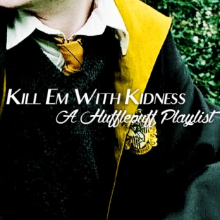 Kill Em With Kindness: A Hufflepuff Playlist