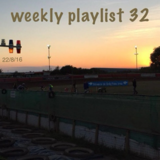 weekly playlist 32 - (22/8/16)