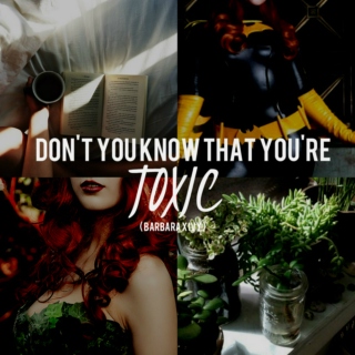 don't you know that you're toxic