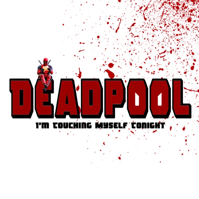 Deadpool - I'm Touching Myself Tonight