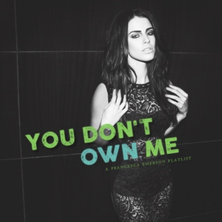 ❴ YOU DON'T OWN ME ❵