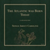the atlantic was born today: songs about caroline