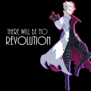 THERE WILL BE NO REVOLUTION