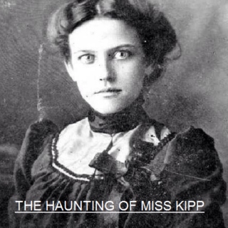 The Haunting of Miss Kipp