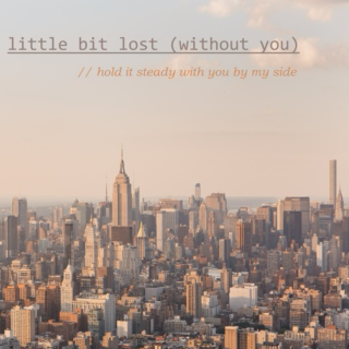 i. little bit lost (without you)