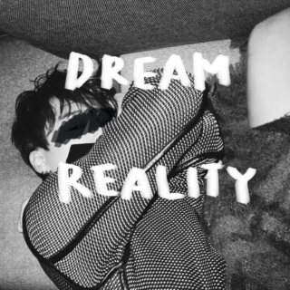 Dream / Reality