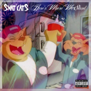 SWAT Kats' Here's Where We Stand [Explicit]