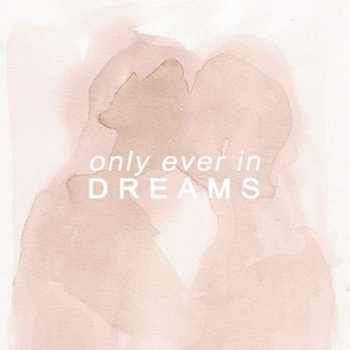 only ever in dreams