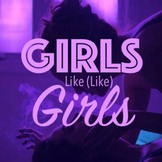Girls Like (Like) Girls 