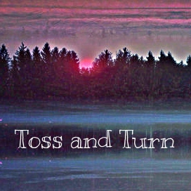 toss and turn 
