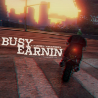 BUSY EARNIN - A GTA Online Character Mix
