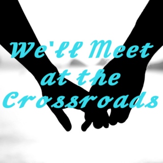 We'll Meet at the Crossroads