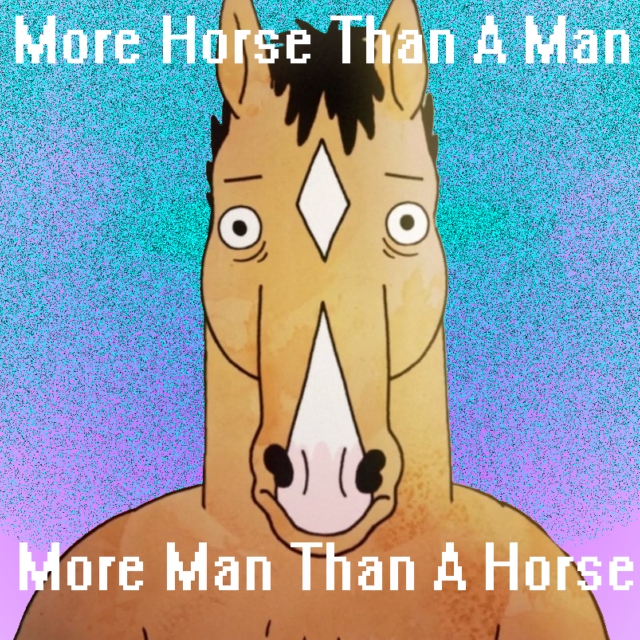 More Horse Than A Man//More Man Than A Horse