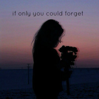 if only you could forget