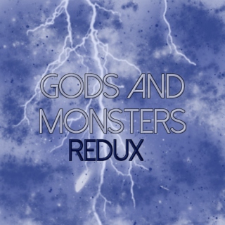 Gods and Monsters: Redux