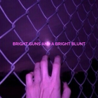 bright guns and a bright blunt