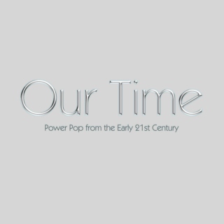 Our Time: Power Pop from the Early 21st Century 