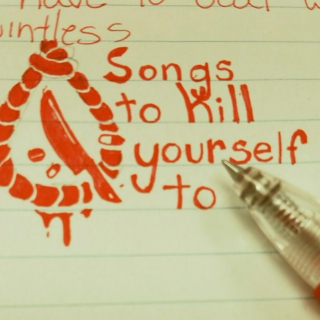 Songs to Kill Yourself To