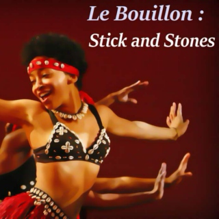 Le Bouillon: Stick and Stones