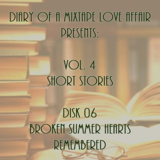 114: Broken Summer Hearts Remembered [Vol. 4 - Short Stories: Disk 06]