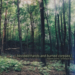 { bloodied hands and burned corpses }
