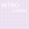 INTRO - a playlist