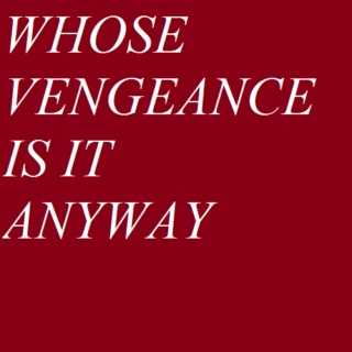 Whose Vengeance Is It Anyway