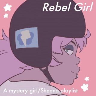 Rebel Girl - A mystery girl/Sheena playlist