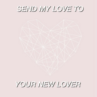 send my love to your new lover