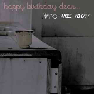 Happy Birthday Dear... WHO ARE YOU??