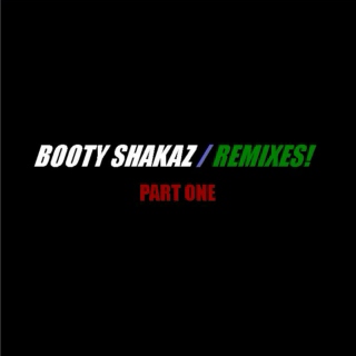 BOOTY SHAKAZ/REMIXES! - PART ONE