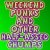 Weekend Punks and Other Half-Assed Chumps