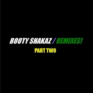 BOOTY SHAKAZ/REMIXES! - PART TWO