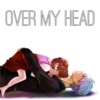 OVER MY HEAD