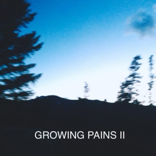 GROWING PAINS (PT.II)
