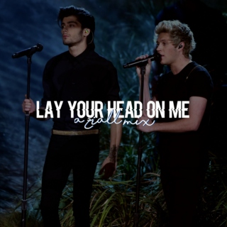 lay your head on me