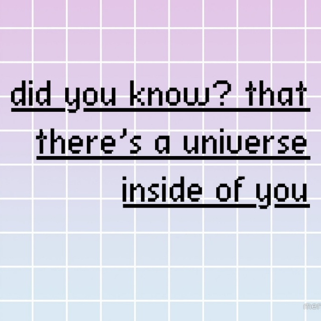 did you know? that there's a universe inside you