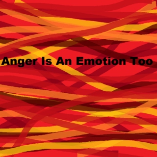 Anger is An Emotion Too
