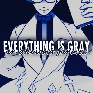 EVERYTHING IS GRAY