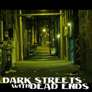 Dark Streets With Dead Ends