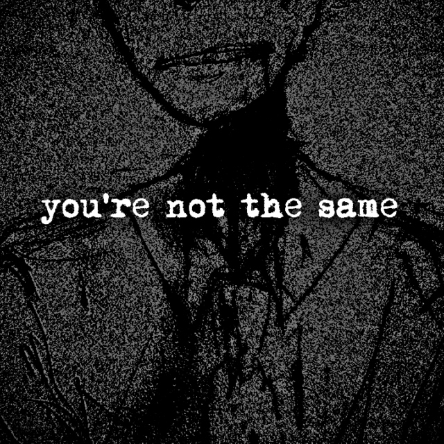 you're not the same
