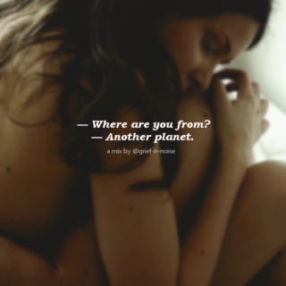 — Where are you from? — Another planet.