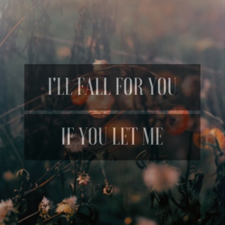 I'll fall for you, if you let me