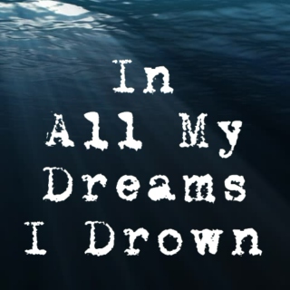 In All My Dreams I Drown