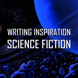 WRITING INSPIRATION: SCIENCE FICTION