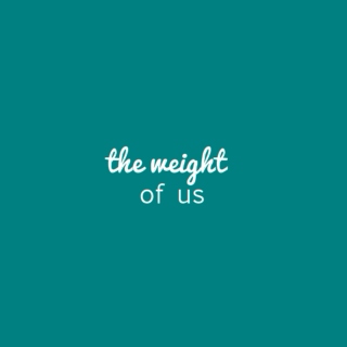 the weight of us