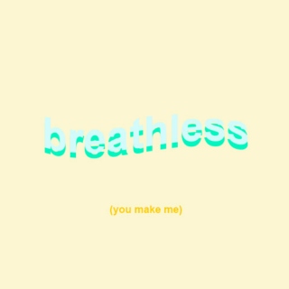 breathless (you make me)