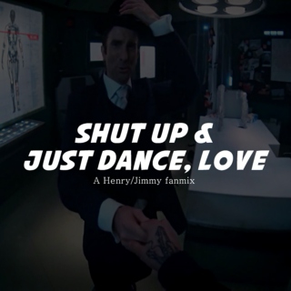 Shut up & just dance, love