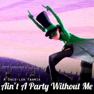Ain't A Party Without Me - A Once-ler Fanmix