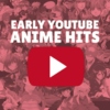 Early Youtube Anime Hits